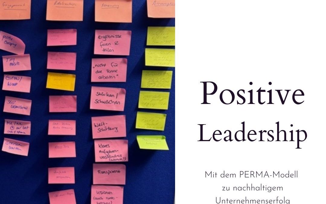 Positive Leadership: Mit dem PERMA-Modell nachhaltig und stärkenorientiert führen